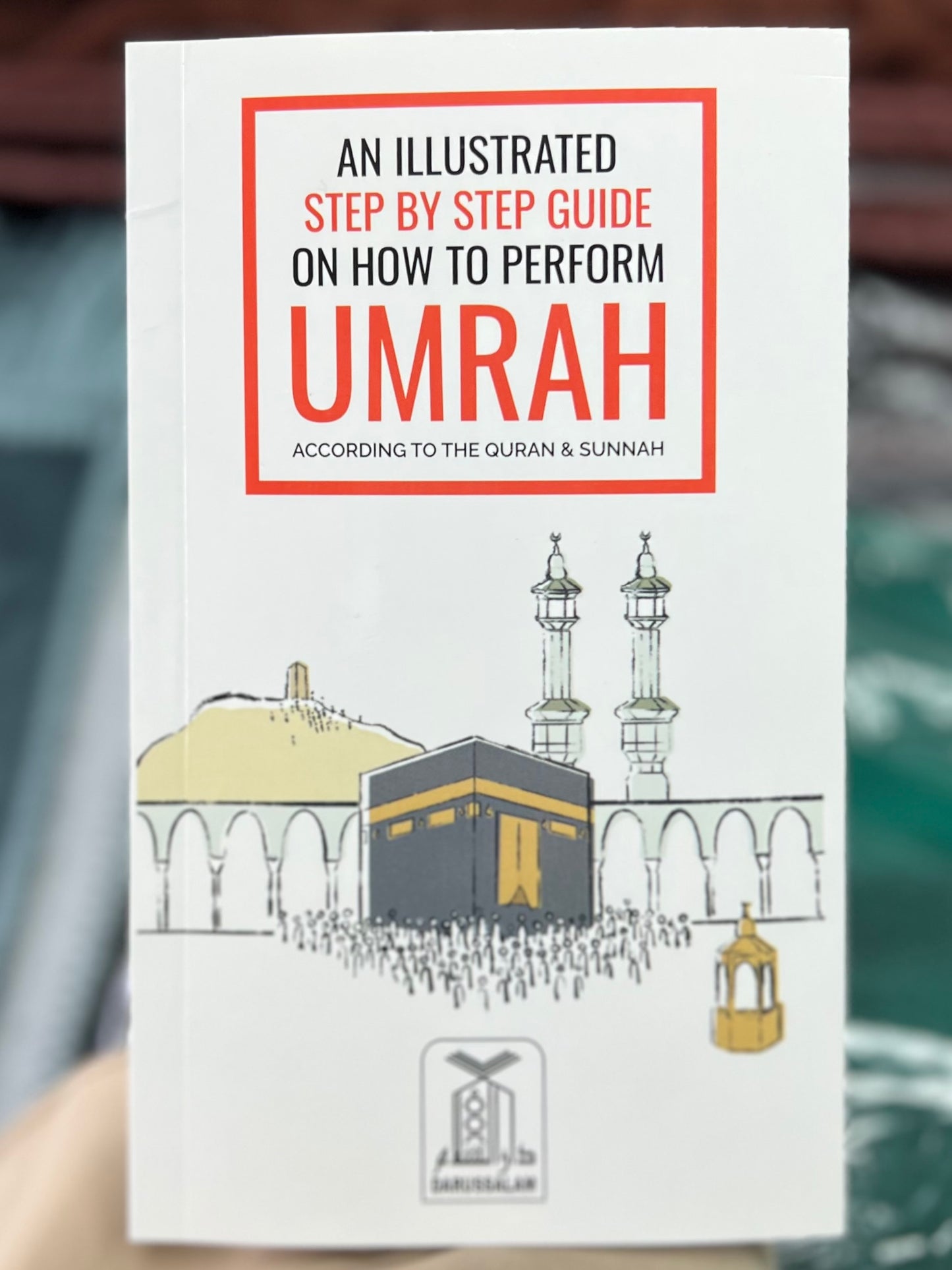 An Illustrated Step By Step Guide on How to Perform Umrah (according to the Quran & Sunnah)