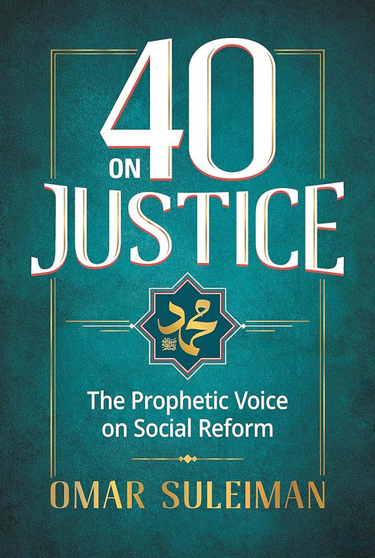 40 on Justice (The Prophetic Voice on Social Reform) - Omar Suleiman