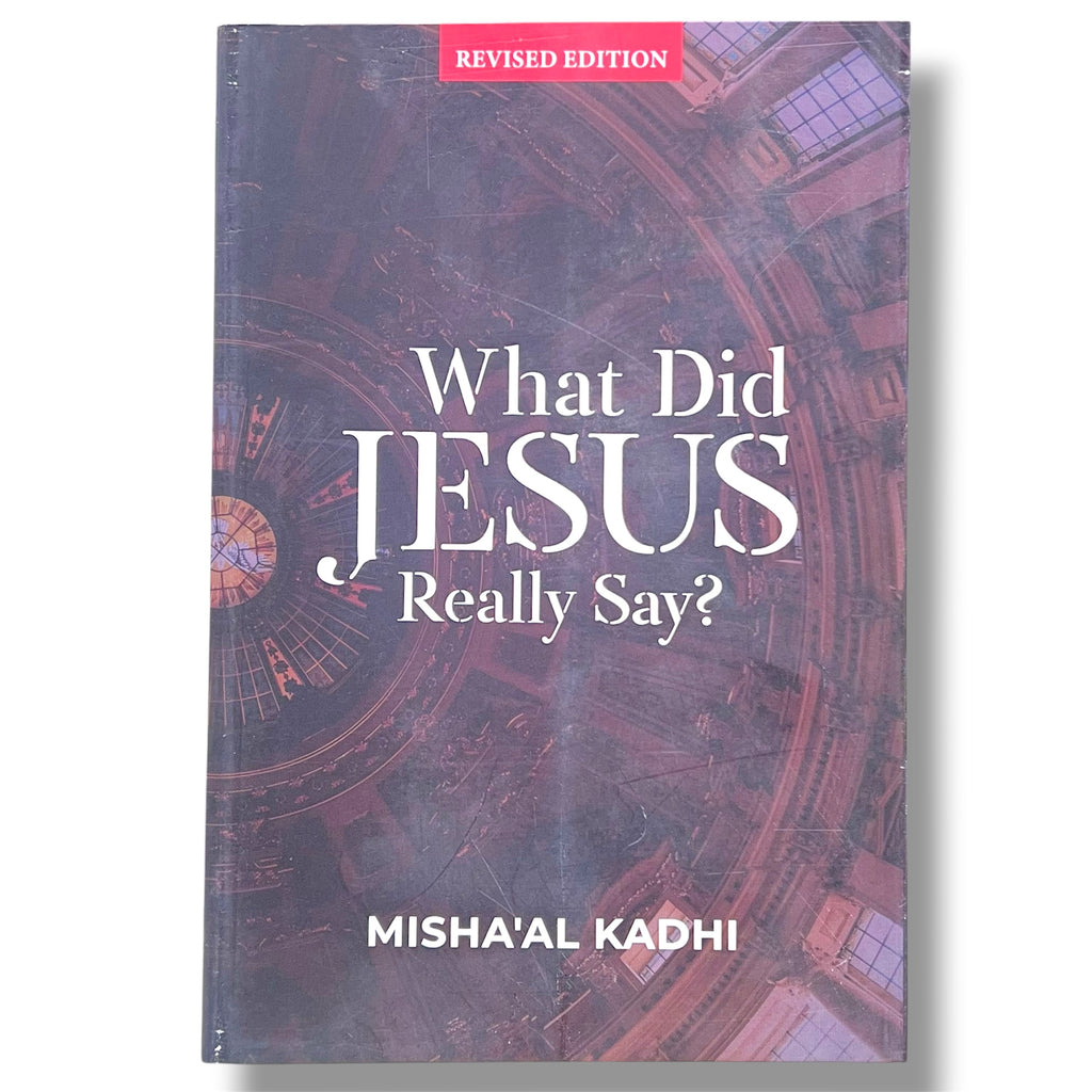 What Did Jesus Really Say? By Misha'al ibn Abdullah Al-Kadhi