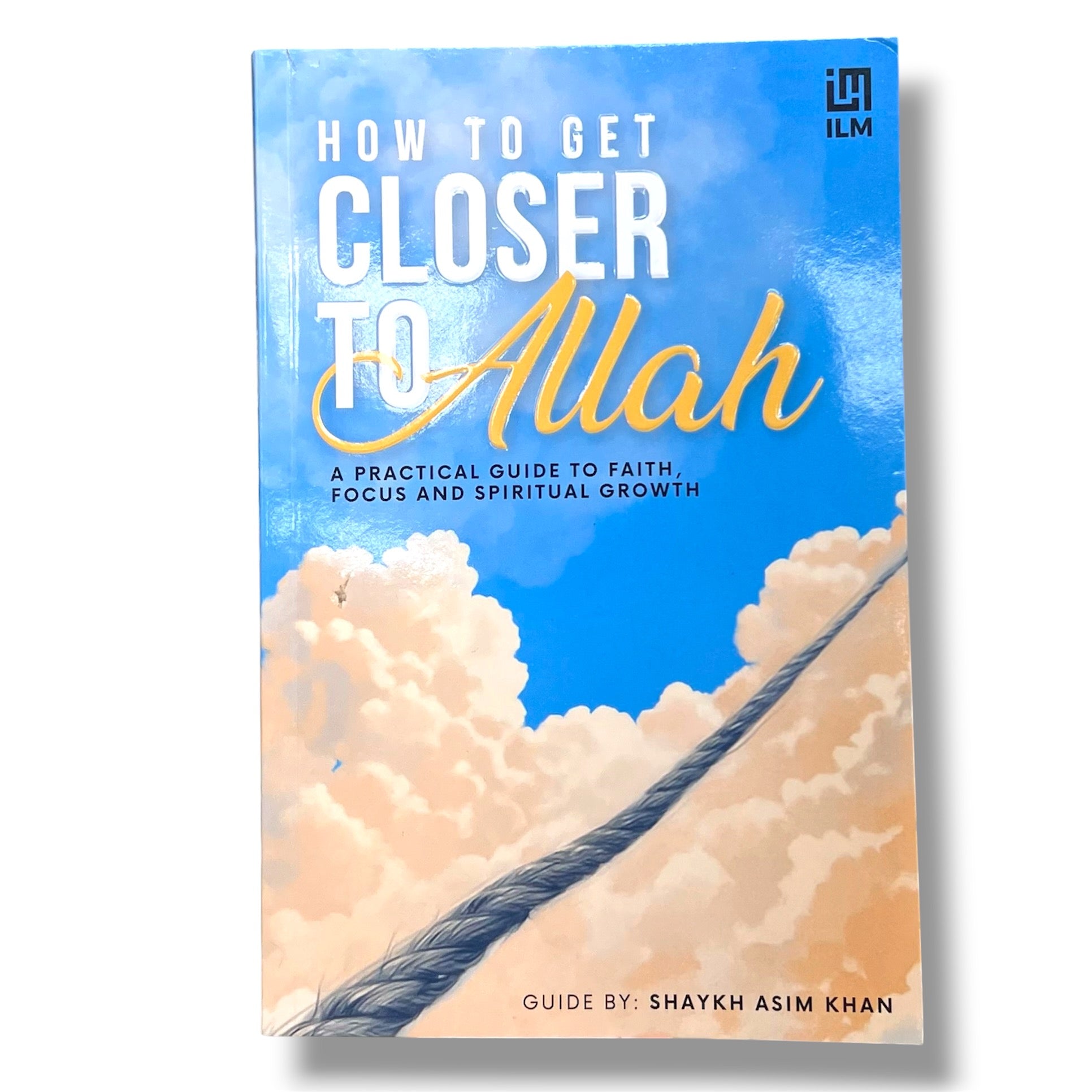 How to Get Closer to Allah by Shaykh Asim Khan