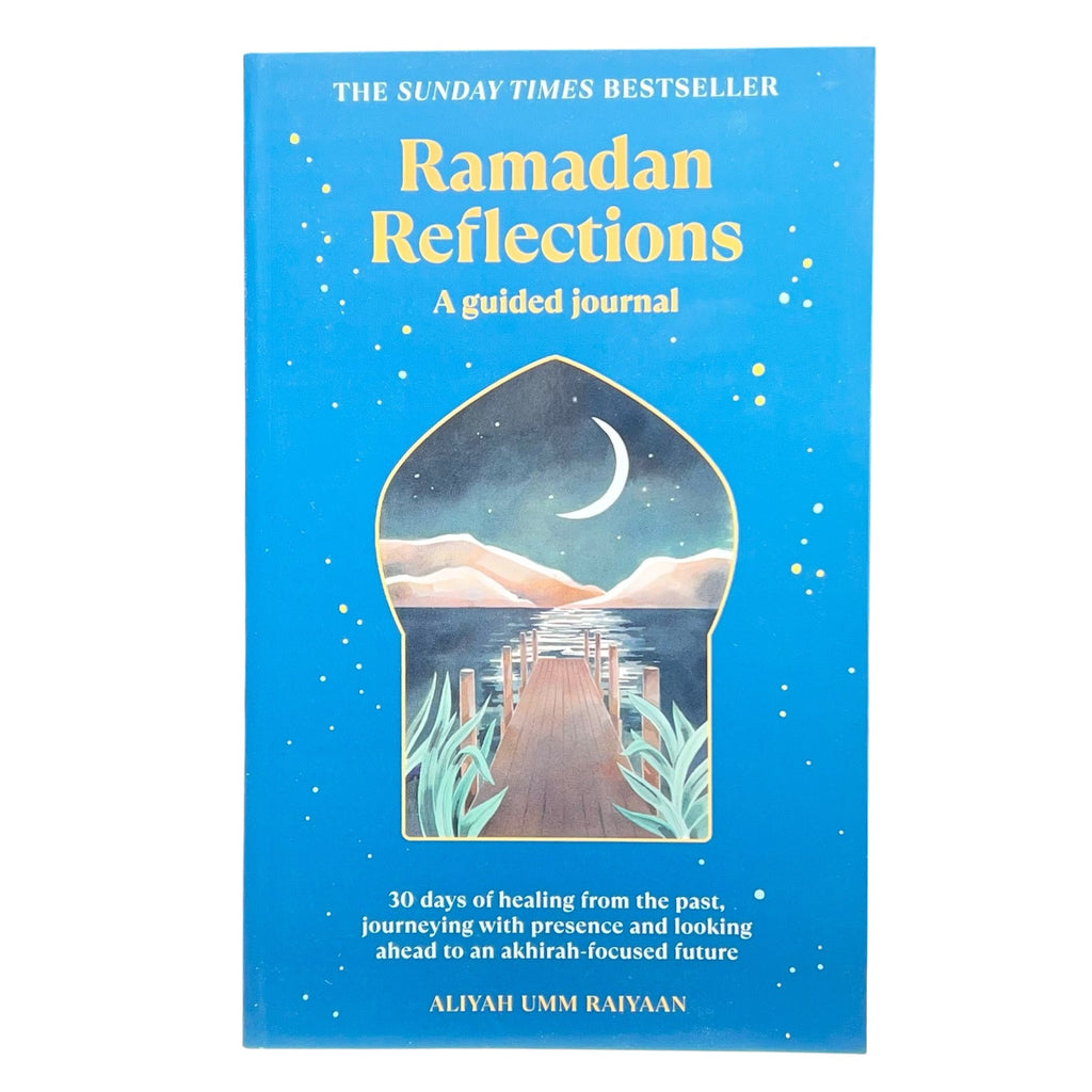 Ramadan Reflections - A Guided Journal - 30 Days of Healing from the Past, journeying with presence and looking ahead to an Akhirah-Focused Future
