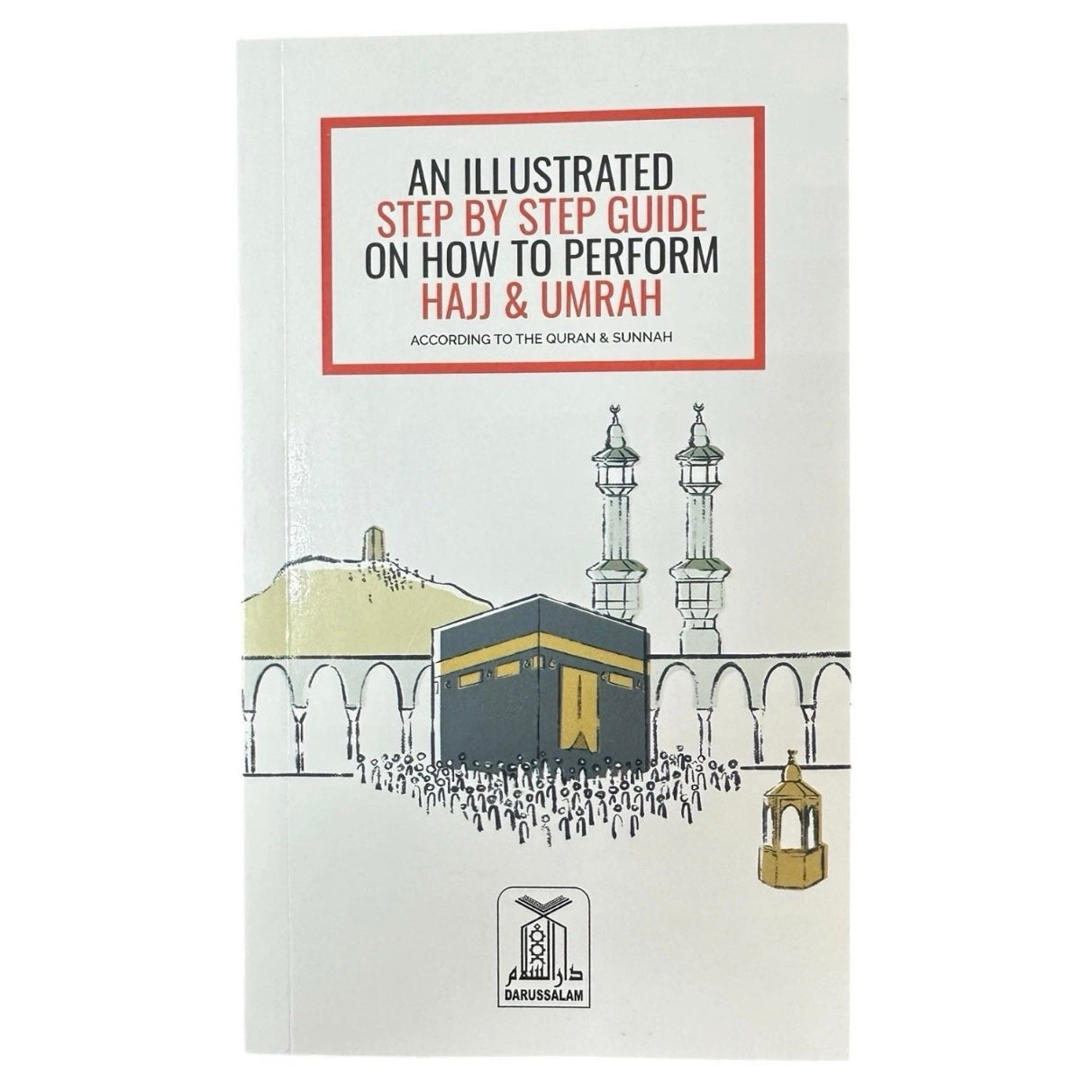 An Illustrated Step by Step Guide on How to Perform Hajj & Umrah