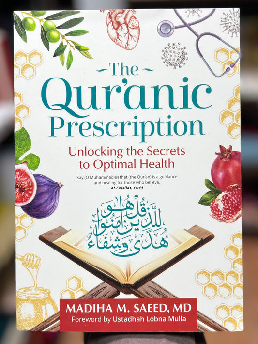 The Quranic Prescription - Unlocking the secrets to Optimal Health