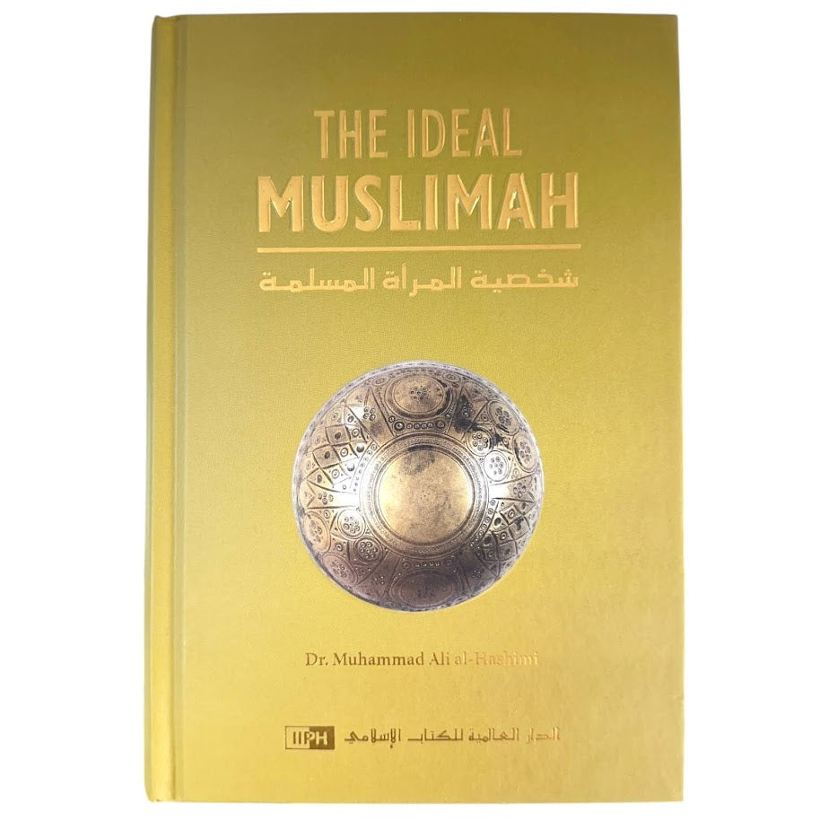The Ideal Muslimah by Dr. Muhammad Ali al-Hashimi (The True Islamic Personality of the Muslim Woman as Defined in the Quran and Sunnah) - Hardcover