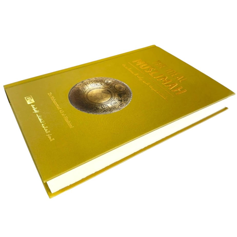 The Ideal Muslimah by Dr. Muhammad Ali al-Hashimi (The True Islamic Personality of the Muslim Woman as Defined in the Quran and Sunnah) - Hardcover