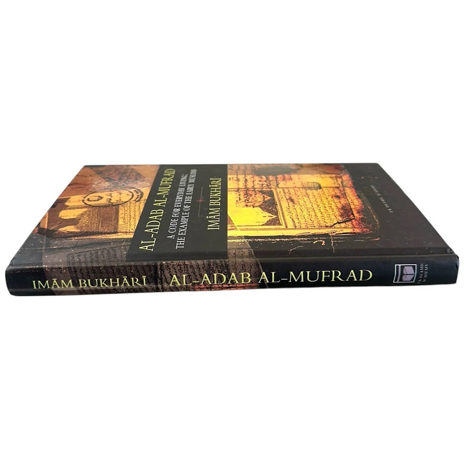Al-Adab Al-Mufrad (A Code For Everyday Living: The Example of the Early Muslims) by Imam Bukhari
