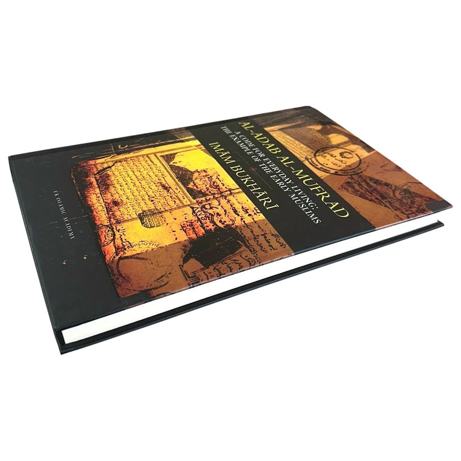 Al-Adab Al-Mufrad (A Code For Everyday Living: The Example of the Early Muslims) by Imam Bukhari